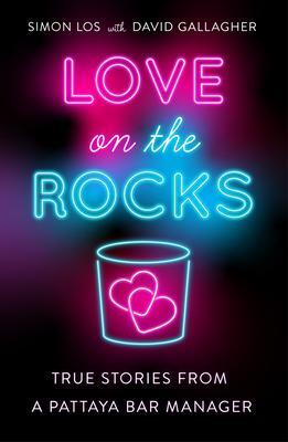 Cover: 9781912049769 | Love on the Rocks: True Stories from a Pattaya Bar Manager | Simon Los