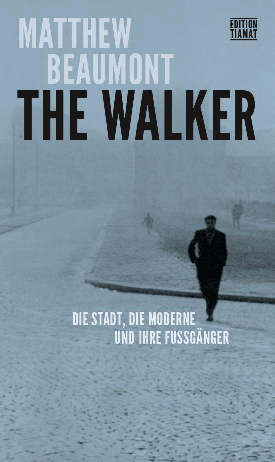 Cover: 9783893203000 | The Walker | Die Stadt, die Moderne und ihre Fußgänger | Beaumont