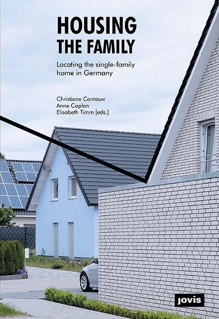 Cover: 9783868595437 | Housing the Family | Locating the Single-Family Home in Germany | Buch