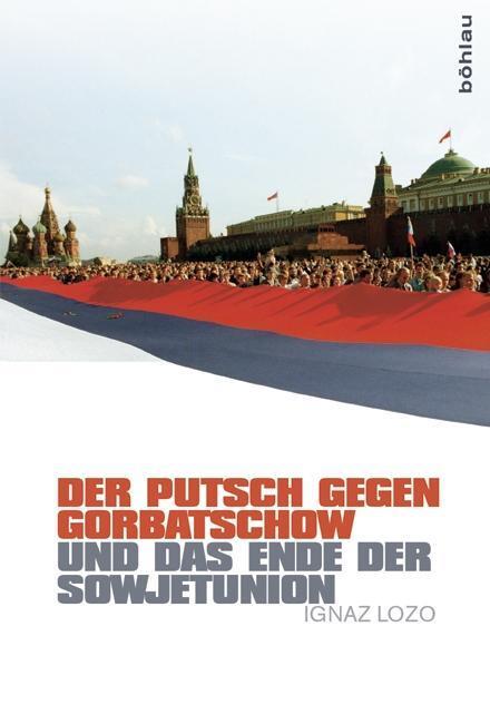 Cover: 9783412222307 | Der Putsch gegen Gorbatschow und das Ende der Sowjetunion | Ignaz Lozo