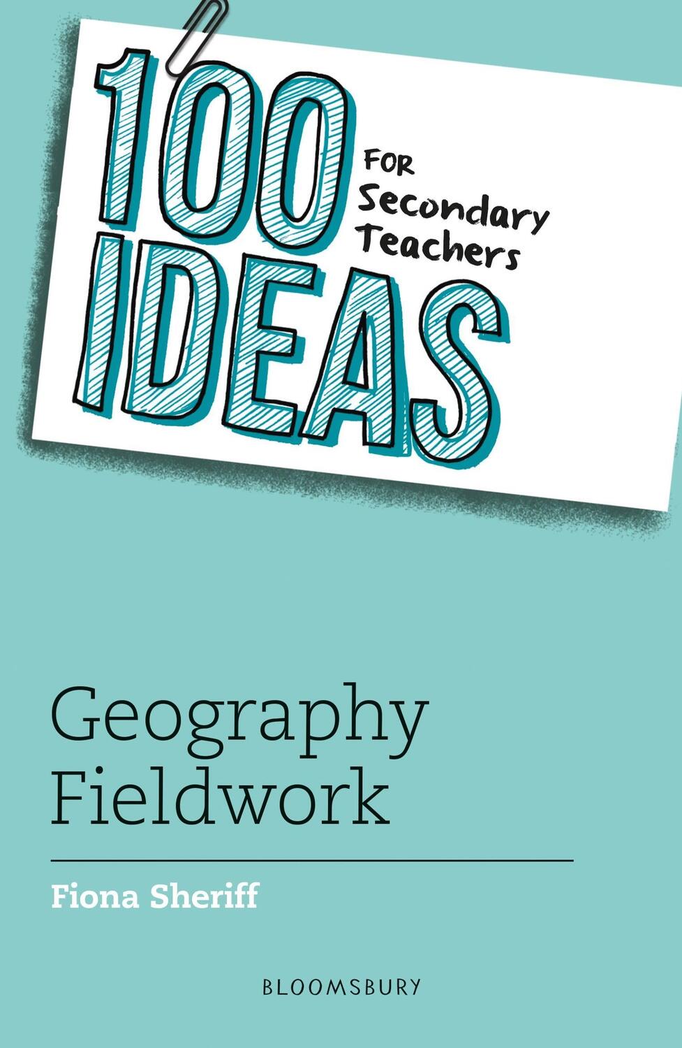 Cover: 9781801994811 | 100 Ideas for Secondary Teachers: Geography Fieldwork | Fiona Sheriff