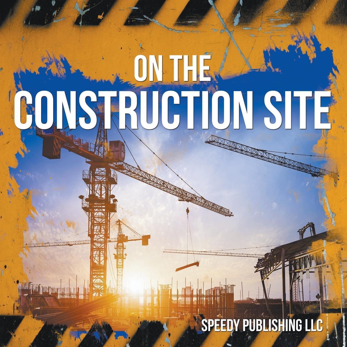 Cover: 9781635011289 | On The Construction Site | Speedy Publishing Llc | Taschenbuch | 2014