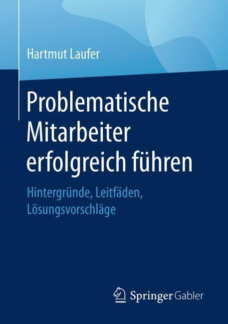 Cover: 9783658203573 | Problematische Mitarbeiter erfolgreich führen | Hartmut Laufer | Buch