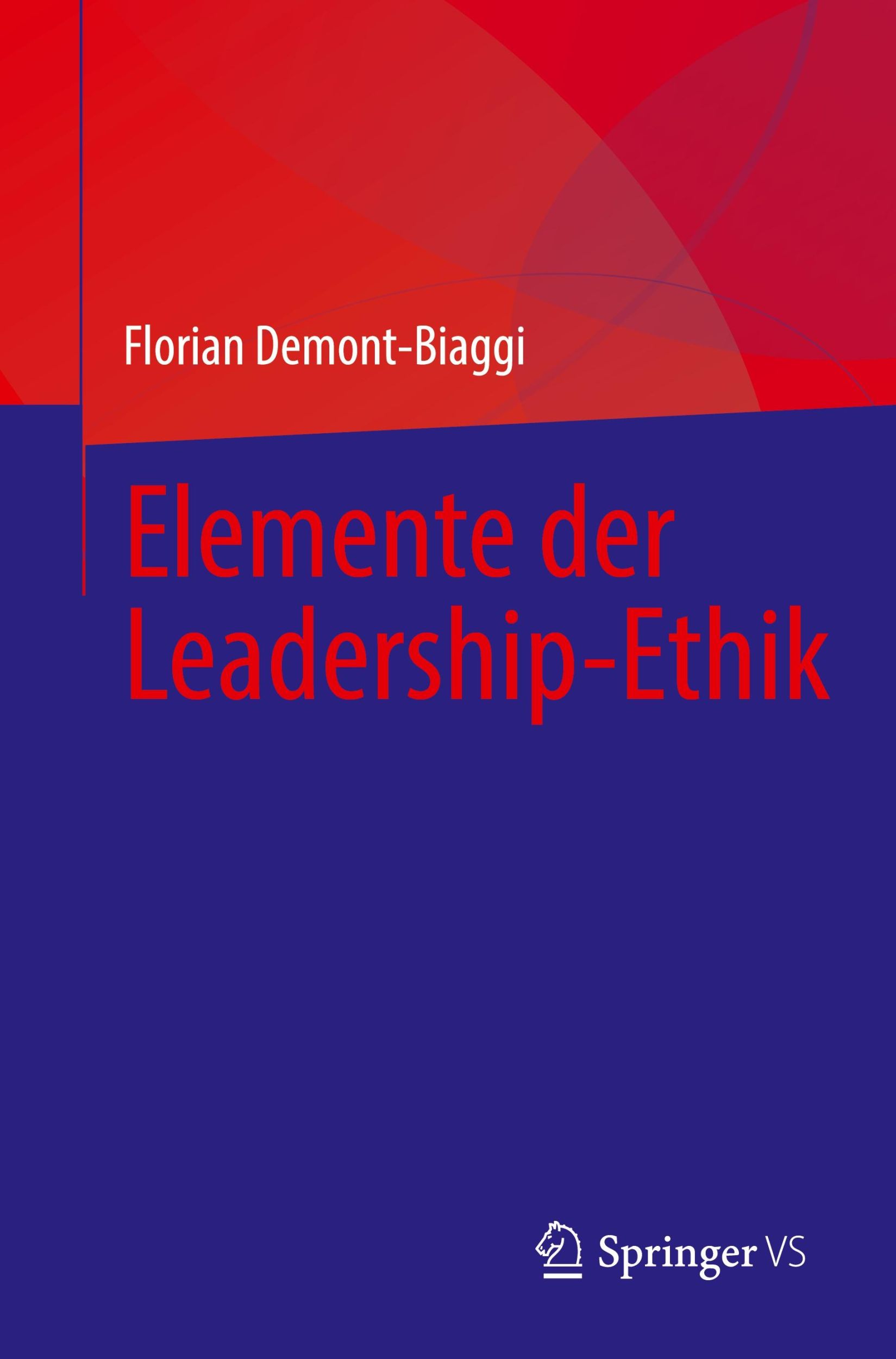 Cover: 9783658451899 | Elemente der Leadership-Ethik | Florian Demont-Biaggi | Taschenbuch