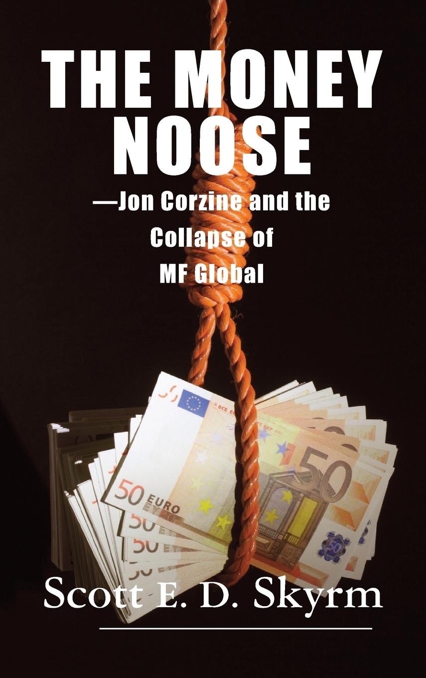 Cover: 9781596874756 | The Money Noose | Jon Corzine and the Collapse of MF Global | Skyrm