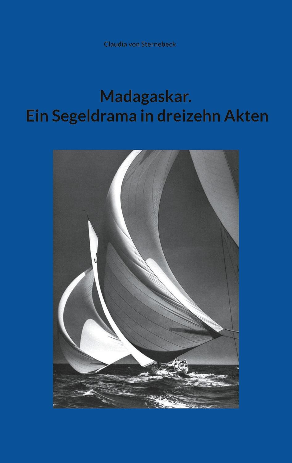Cover: 9783757860790 | Madagaskar. Ein Segeldrama in dreizehn Akten | Claudia von Sternebeck