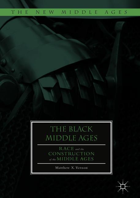 Cover: 9783319910888 | The Black Middle Ages | Race and the Construction of the Middle Ages