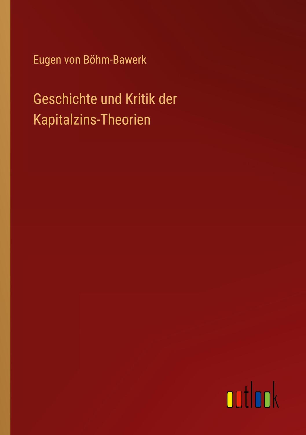 Cover: 9783368234805 | Geschichte und Kritik der Kapitalzins-Theorien | Eugen von Böhm-Bawerk