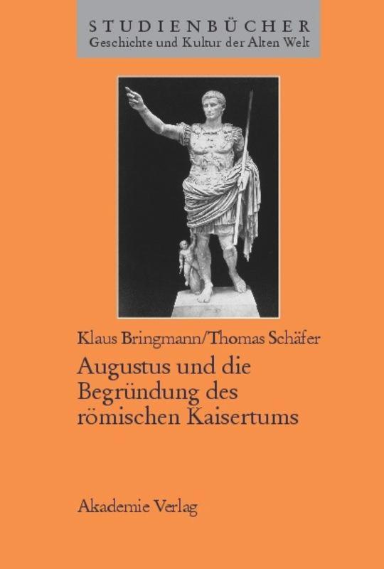 Cover: 9783050030548 | Augustus und die Begründung des römischen Kaisertums | Schäfer (u. a.)