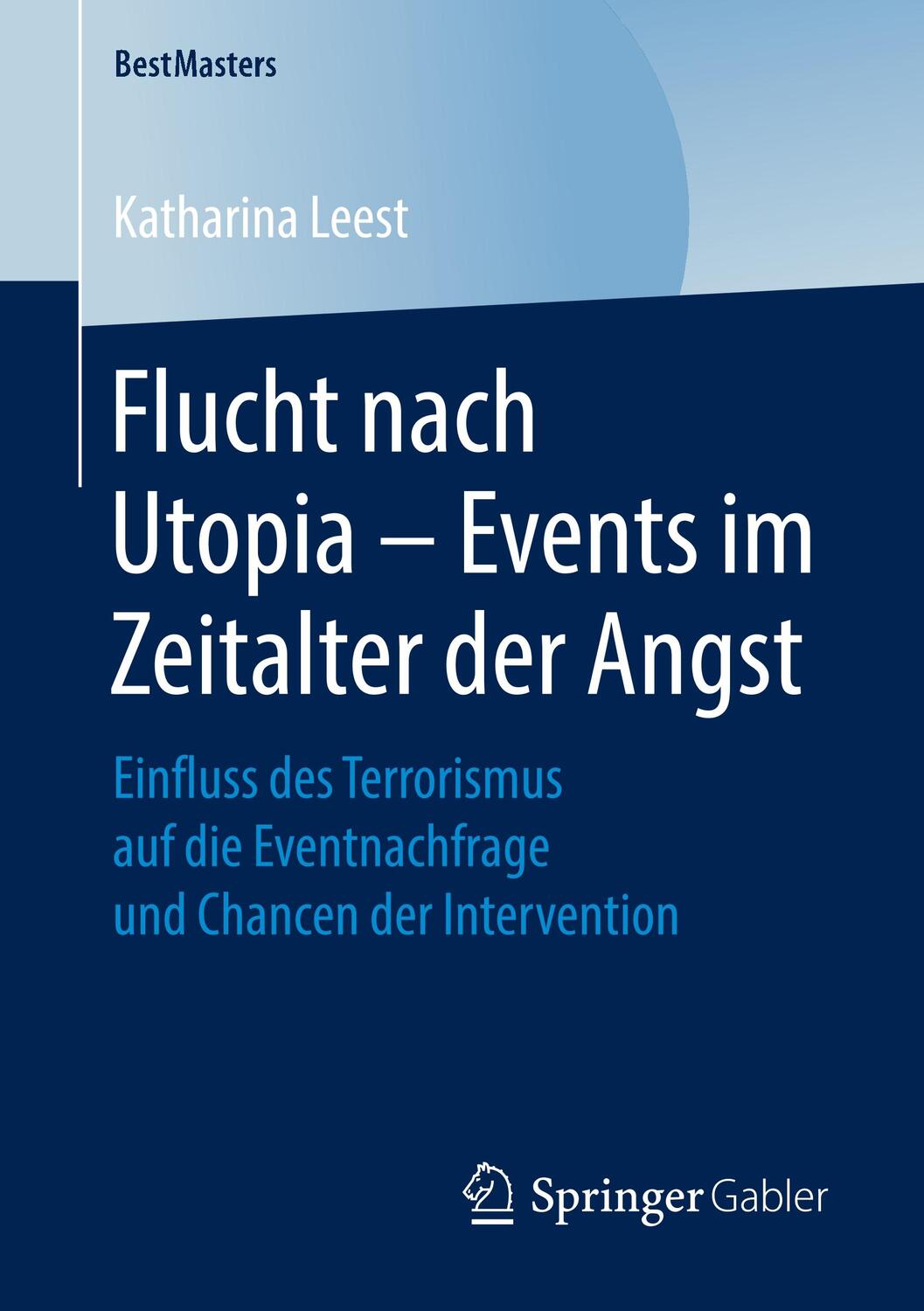 Cover: 9783658250973 | Flucht nach Utopia ¿ Events im Zeitalter der Angst | Katharina Leest