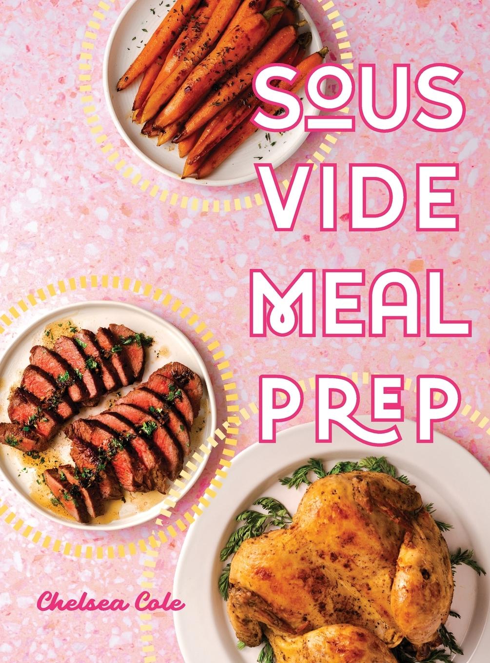 Cover: 9780998049939 | Sous Vide Meal Prep | Chelsea Cole | Buch | Englisch | 2021