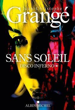 Cover: 9782226480798 | Sans soleil - tome 1 - Disco inferno | Thriller | Grangé | Taschenbuch