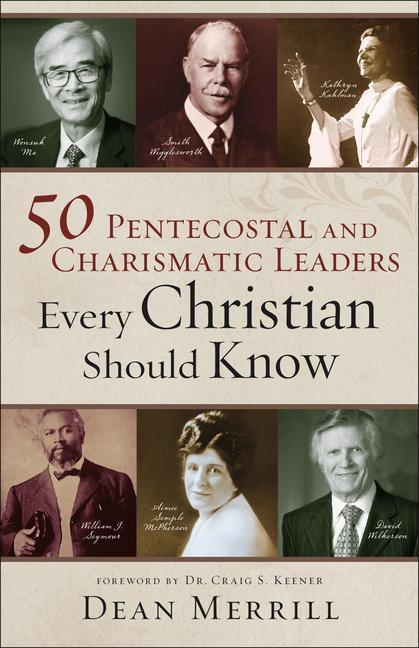 Cover: 9780800762025 | 50 Pentecostal and Charismatic Leaders Every Christian Should Know