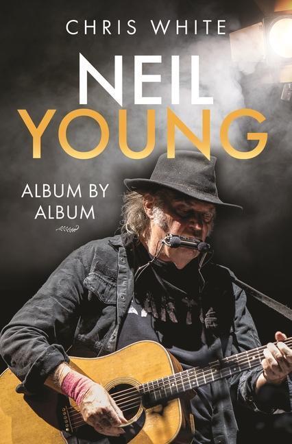 Cover: 9781399068185 | Neil Young: Album by Album | Chris White | Buch | Englisch | 2024