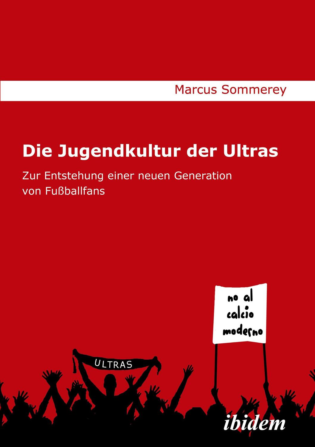 Cover: 9783838200514 | Die Jugendkultur der Ultras | Marcus Sommerey | Taschenbuch | ibidem