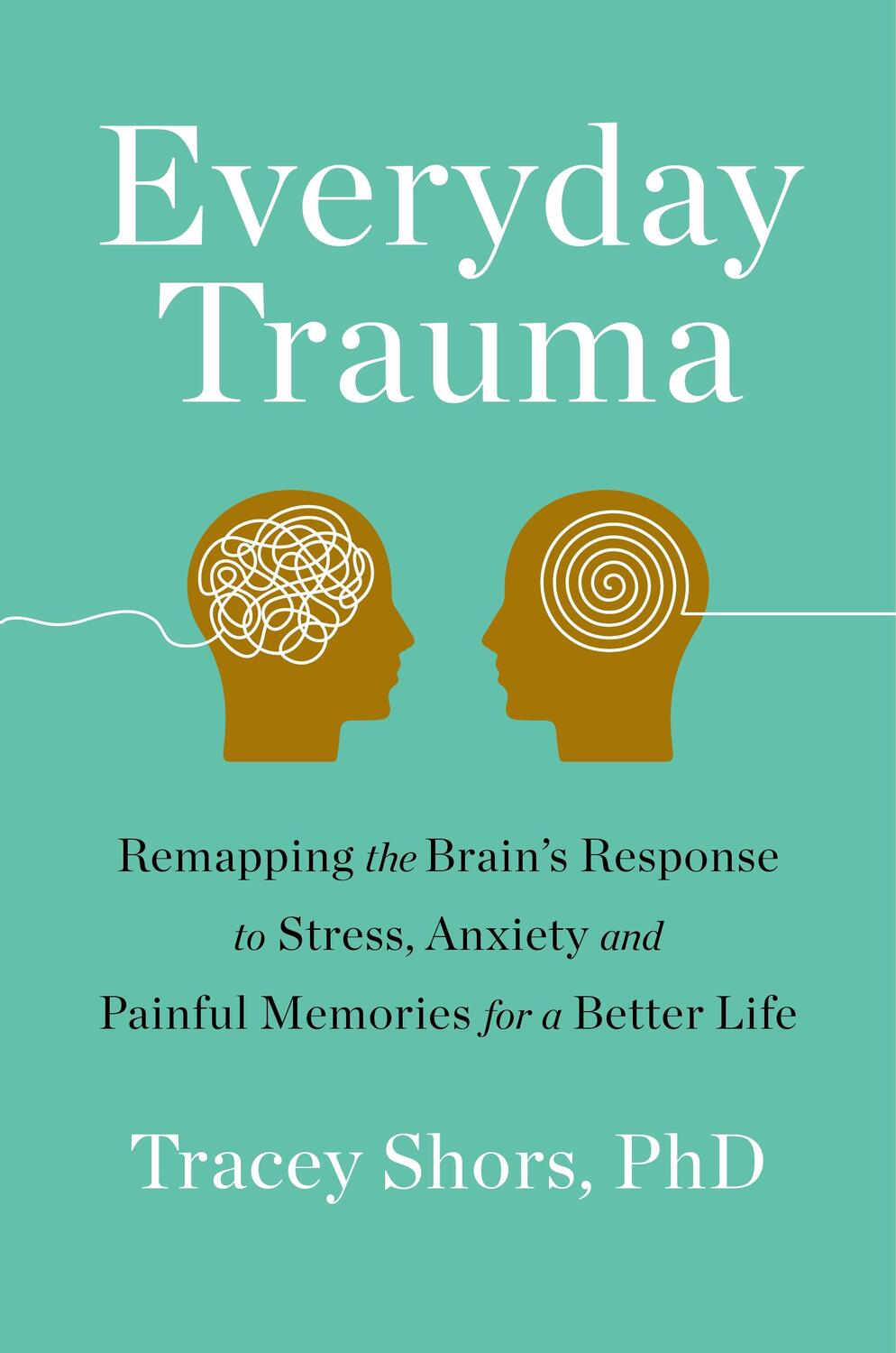 Cover: 9781250247018 | Everyday Trauma: Remapping the Brain's Response to Stress, Anxiety,...