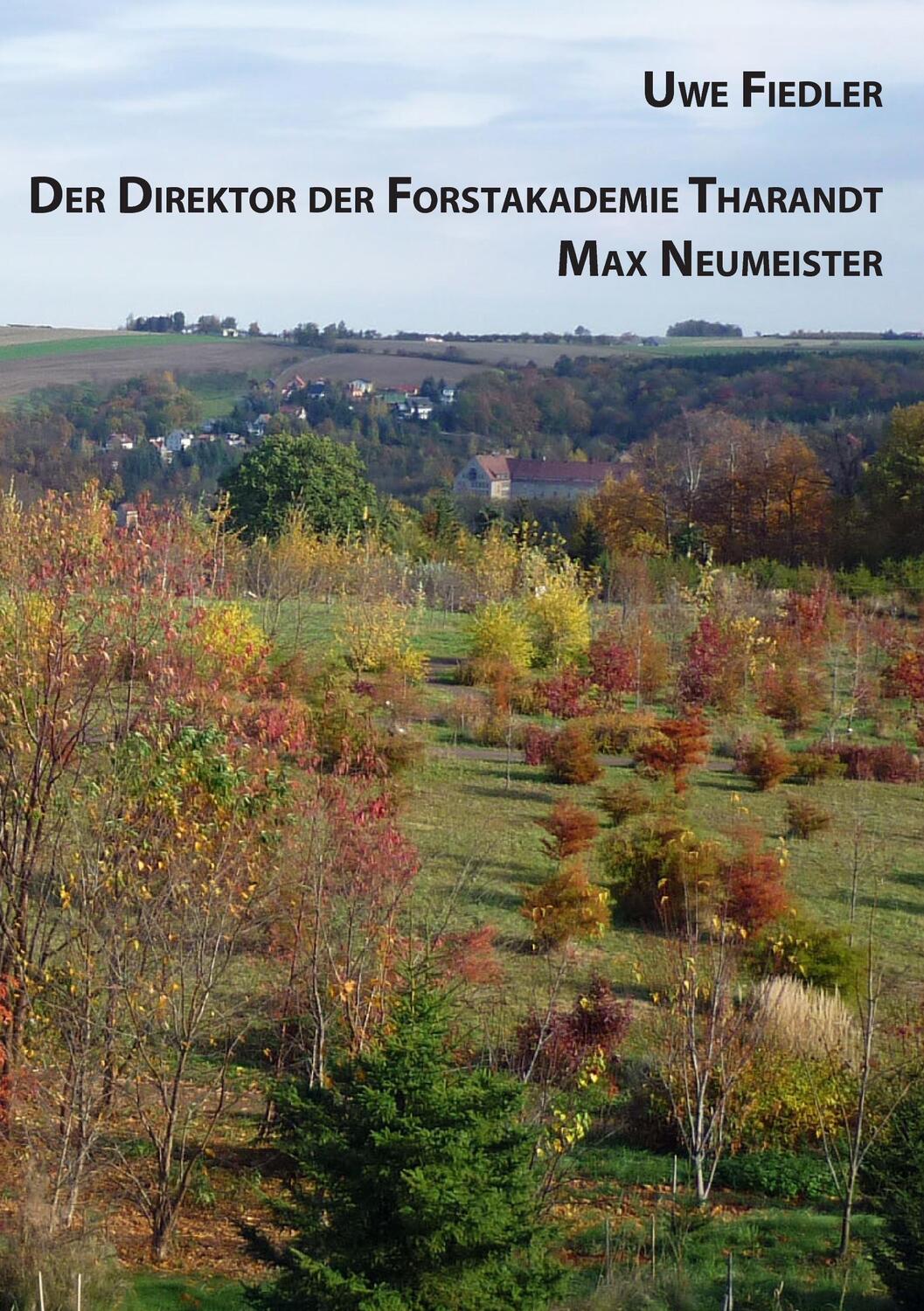 Cover: 9783741251191 | Der Direktor der Forstakademie Tharandt Max Neumeister | Uwe Fiedler