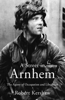 Cover: 9780711038288 | A Street in Arnhem | The Agony of Occupation and Liberation | Kershaw