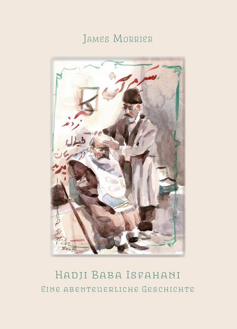 Cover: 9783940762627 | Hadji Baba Isfahani | Eine abenteuerliche Geschichte | James Morrier