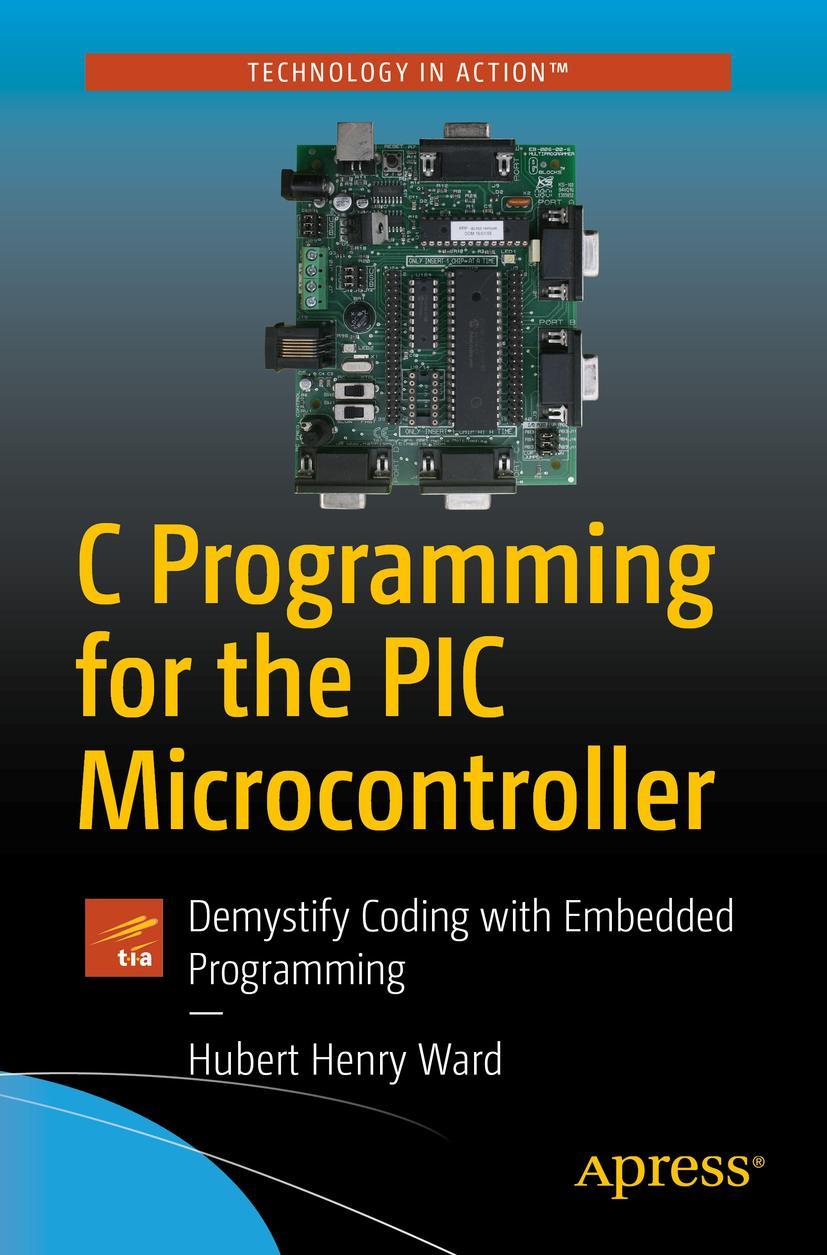 Cover: 9781484255247 | C Programming for the PIC Microcontroller | Hubert Henry Ward | Buch