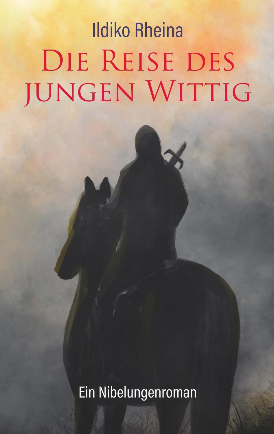 Cover: 9783746098661 | Die Reise des jungen Wittig | Ein Nibelungenroman | Ildiko Rheina
