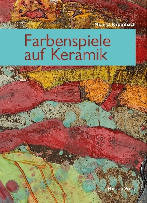 Cover: 9783936489538 | Farbenspiele auf Keramik | Neue Farben und Techniken | Monika Krumbach