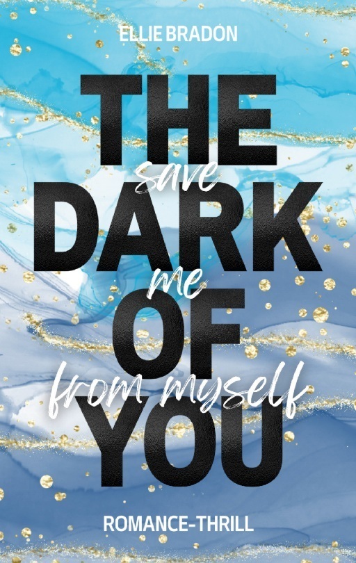 Cover: 9783756858446 | THE DARK OF YOU | Save Me From Myself | Ellie Bradon | Taschenbuch