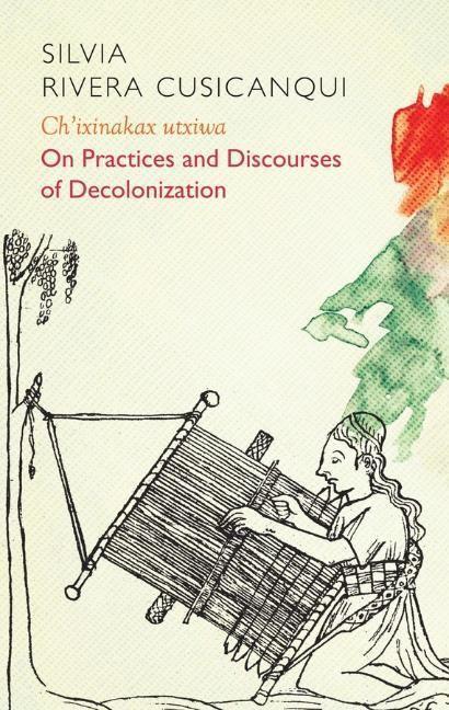 Cover: 9781509537839 | Ch'ixinakax utxiwa | On Decolonising Practices and Discourses | Buch