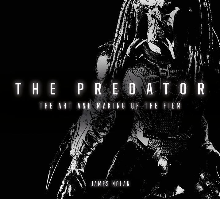 Cover: 9781785657016 | The Predator: The Art and Making of the Film | James Nolan | Buch