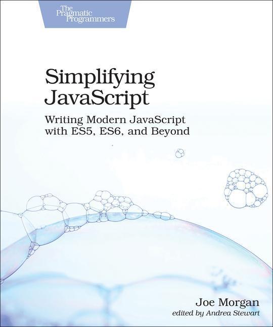 Cover: 9781680502886 | Simplifying JavaScript: Writing Modern JavaScript with Es5, Es6,...