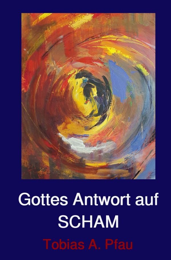 Cover: 9783758473289 | Gottes Antwort auf SCHAM | Tobias Pfau | Taschenbuch | 140 S. | 2024