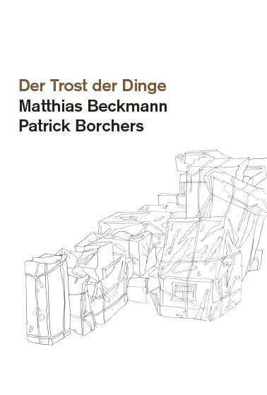 Cover: 9783987410130 | Matthias Beckmann, Patrick Borchers | Der Trost der Dinge | Buch