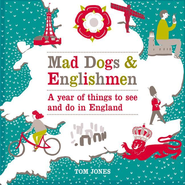 Cover: 9780753541746 | Mad Dogs and Englishmen | A Year of Things to See and Do in England
