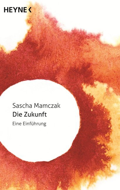 Cover: 9783453315952 | Die Zukunft | Eine Einführung | Sascha Mamczak | Taschenbuch | 2014