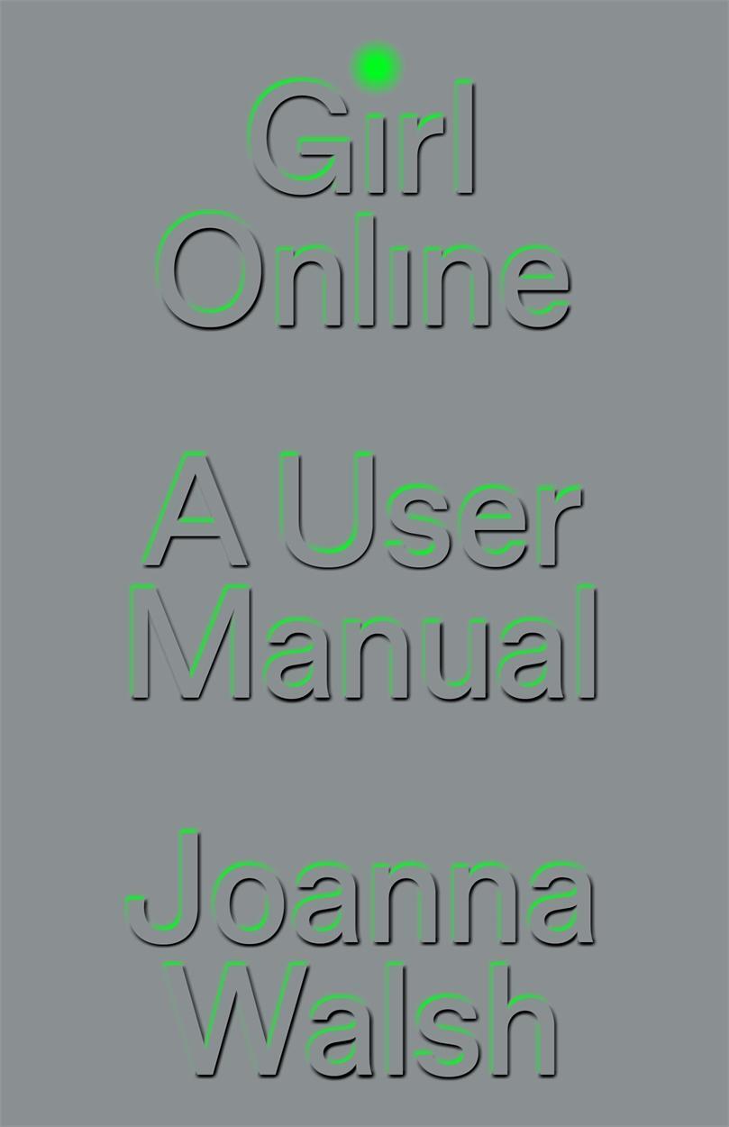 Cover: 9781839765353 | Girl Online: A User Manual | Joanna Walsh | Buch | Englisch | 2022