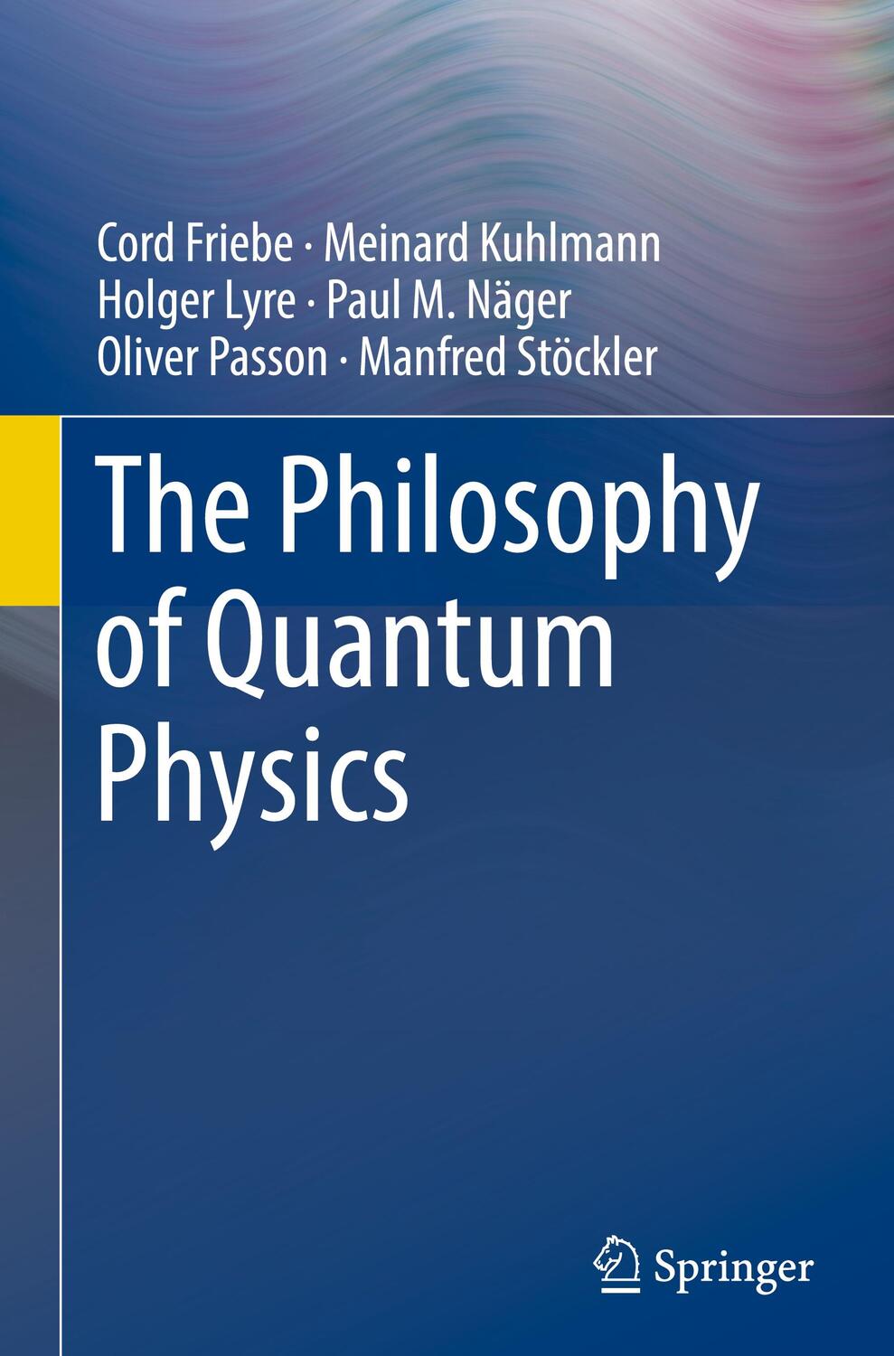 Cover: 9783319783543 | The Philosophy of Quantum Physics | Cord Friebe (u. a.) | Buch | 2018