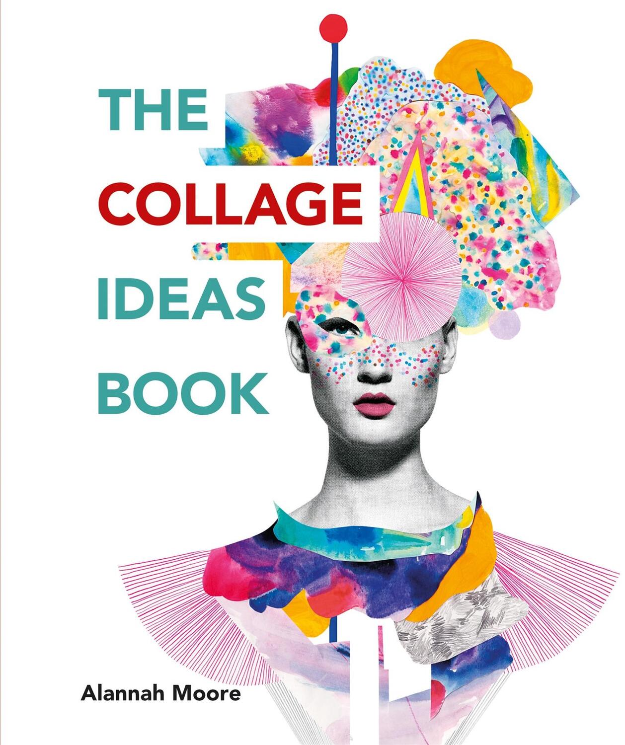 Cover: 9781781575277 | The Collage Ideas Book | Alannah Moore | Taschenbuch | 176 S. | 2018