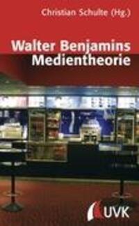 Cover: 9783896694676 | Walter Benjamins Medientheorie | Christian Schulte | Taschenbuch | UVK