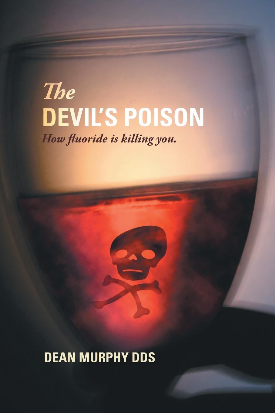Cover: 9781425144845 | The Devil's Poison | How Fluoride Is Killing You | Dean Murphy Dds