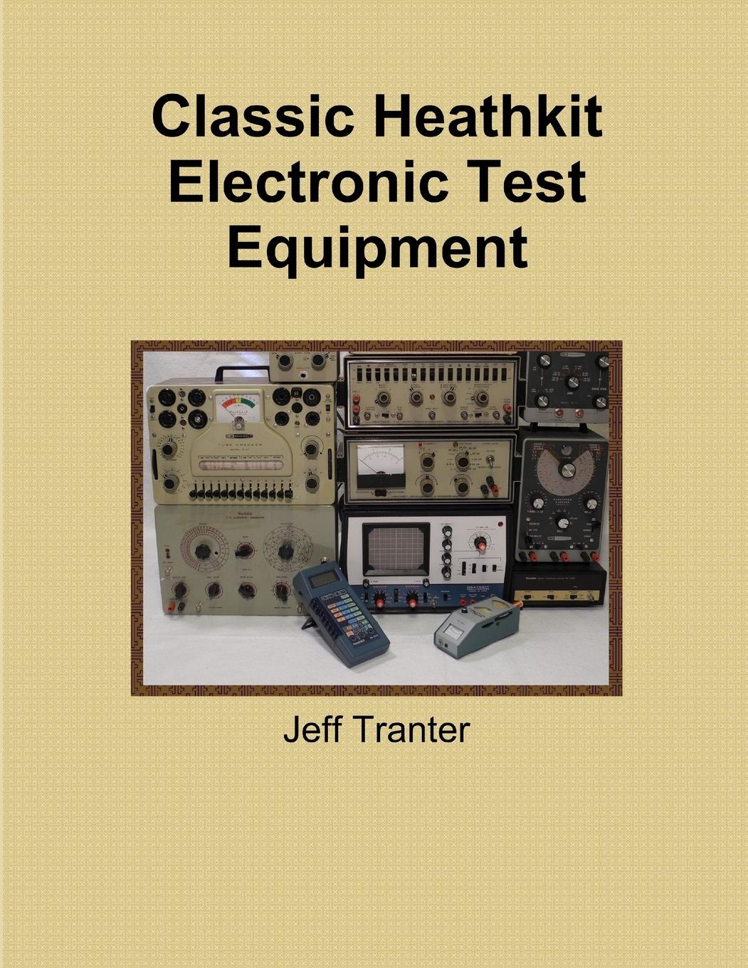 Cover: 9780992138202 | Classic Heathkit Electronic Test Equipment | Jeff Tranter | Buch