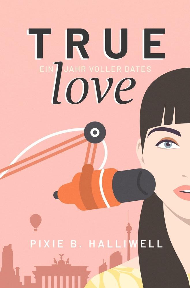 Cover: 9783754697375 | True Love | Ein Jahr voller Dates. | Pixie B. Halliwell | Taschenbuch