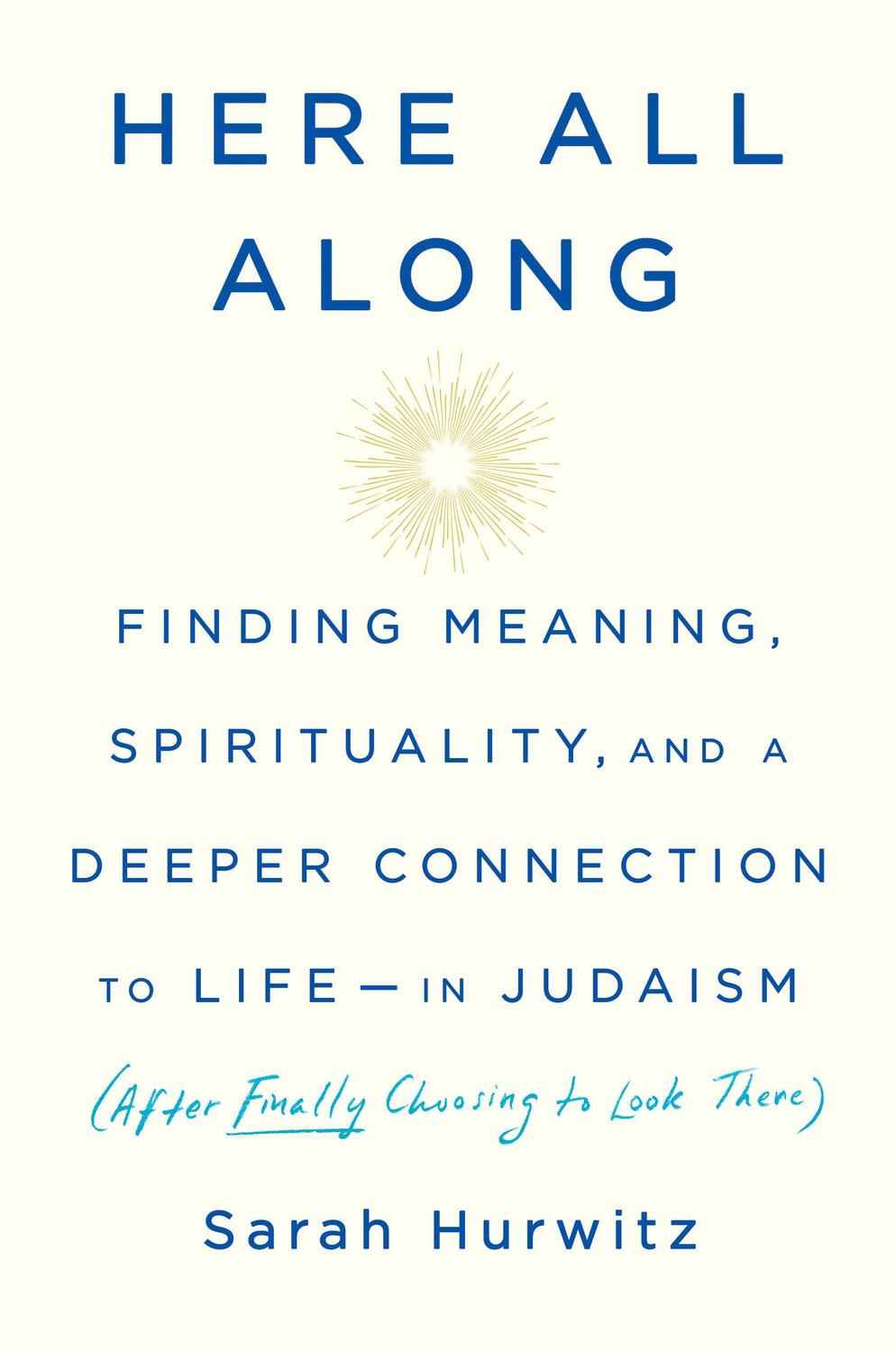 Cover: 9780525510710 | Here All Along: Finding Meaning, Spirituality, and a Deeper...
