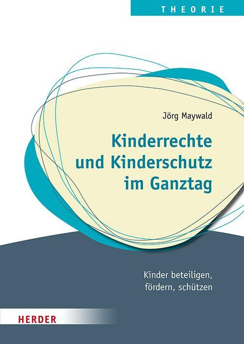 Cover: 9783451396120 | Kinderrechte und Kinderschutz im Ganztag | Jörg Maywald | Taschenbuch