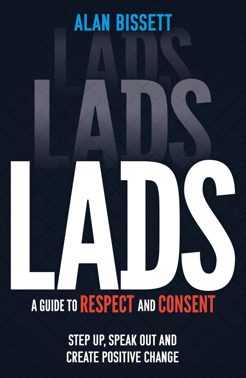 Cover: 9781526365026 | Lads | A Guide to Respect and Consent for Teenage Boys | Alan Bissett