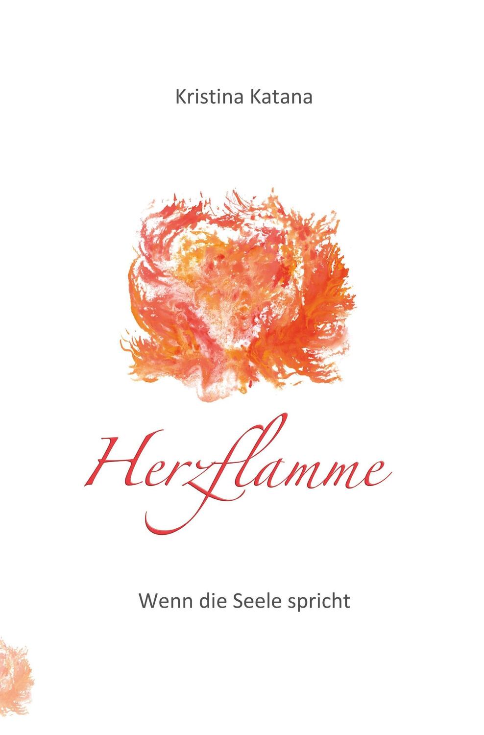 Cover: 9783961032723 | Herzflamme  wenn die Seele spricht | Kristina Katana | Taschenbuch