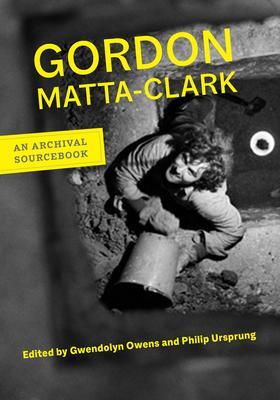 Cover: 9780520280267 | Gordon Matta-Clark | An Archival Sourcebook | Gordon Matta-Clark