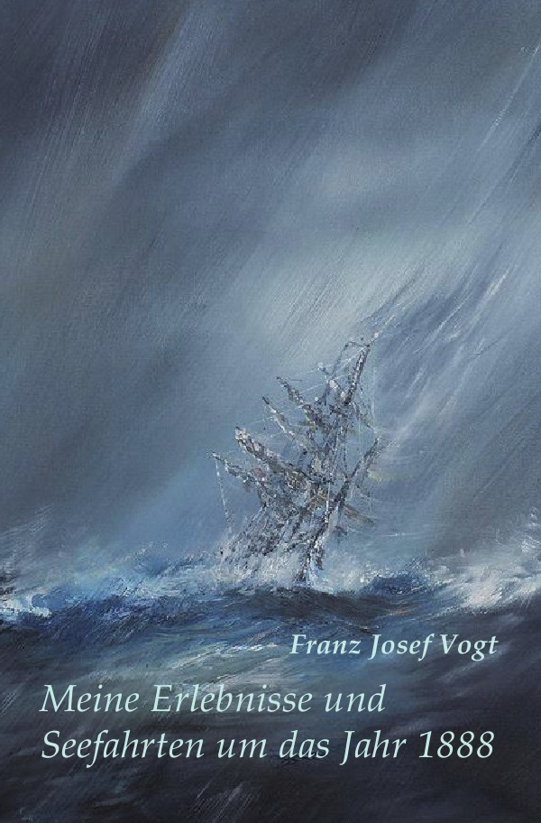Cover: 9783745051391 | Meine Erlebnisse und Seefahrten um das Jahr 1888 | Franz Josef Vogt