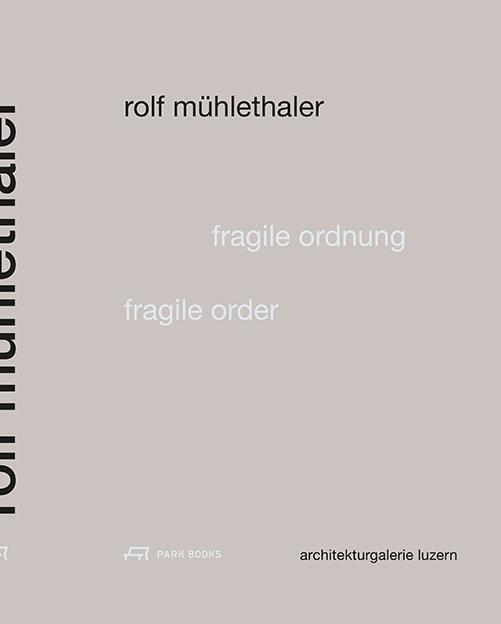 Cover: 9783038600398 | Rolf Mühlethaler - Fragile Ordnung/Fragile Order | Taschenbuch | 80 S.