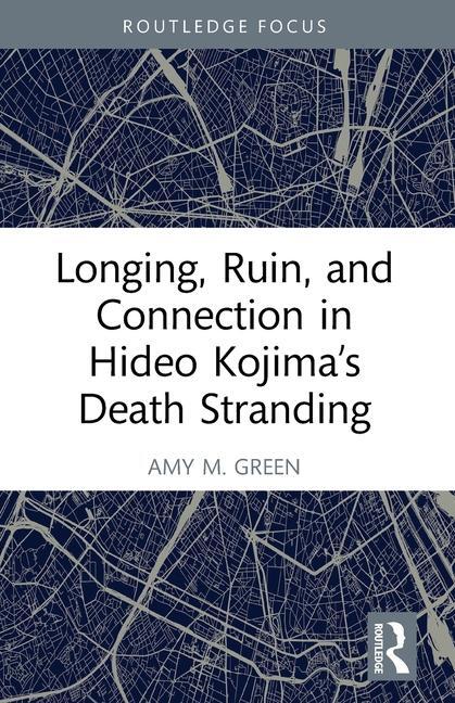 Cover: 9781032226712 | Longing, Ruin, and Connection in Hideo Kojima's Death Stranding | Buch