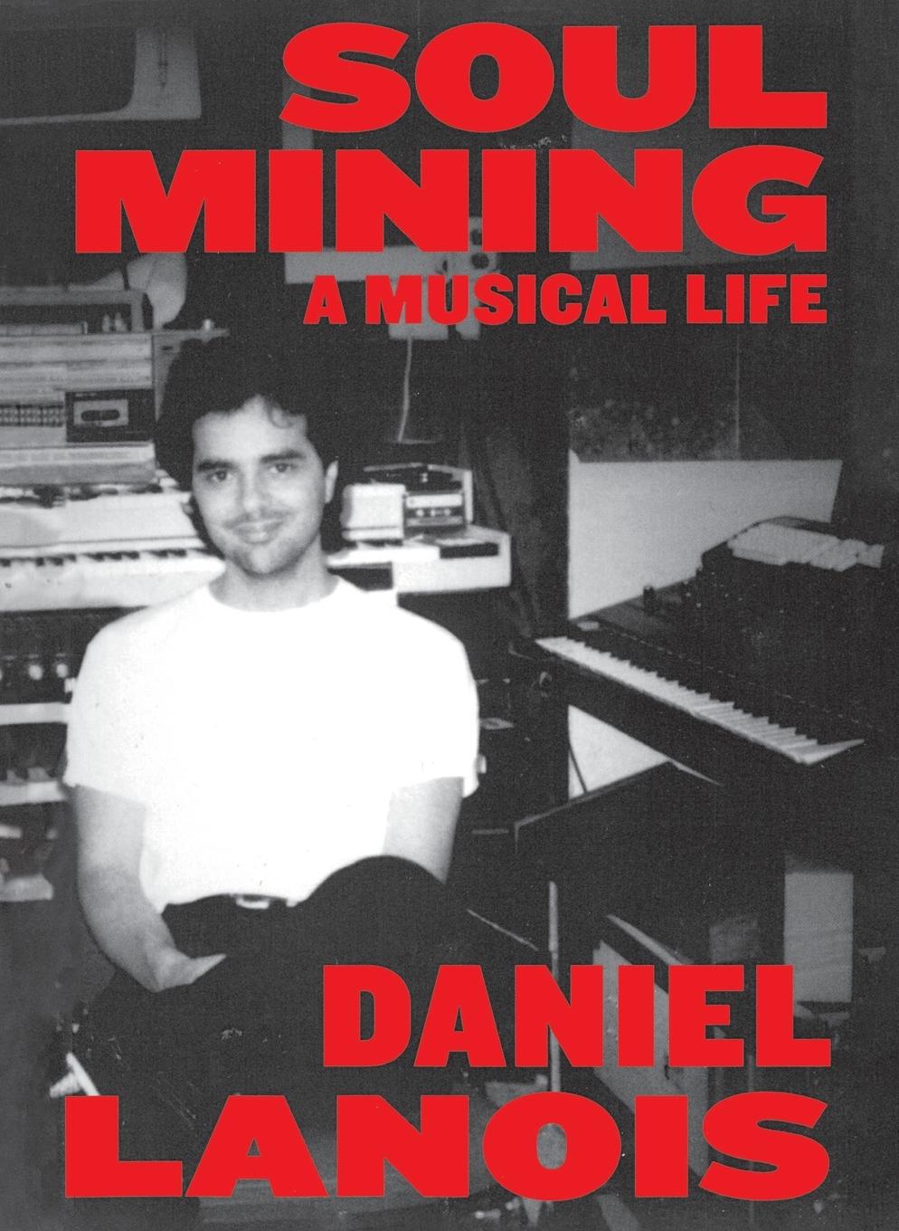 Cover: 9780865478596 | Soul Mining | Daniel Lanois | Taschenbuch | Englisch | 2011